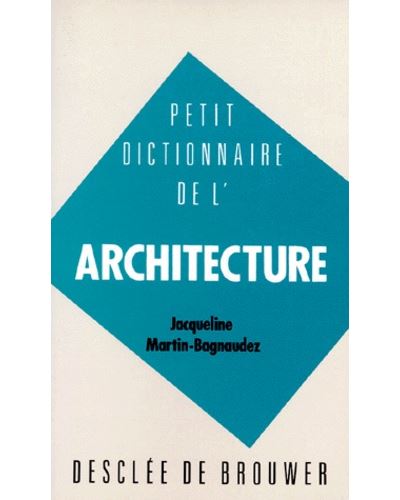 Petit dictionnaire de l'architecture - Jacqueline Martin Bagnaudez - Desclée De Brouwer - Poche - Dictionnaire et encyclopédie