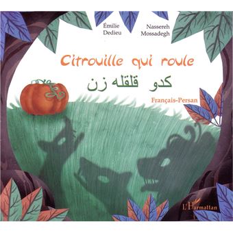Citrouille Qui Roule Conte D Iran Edition Bilingue Francais Persan Broche Emilie Dedieu Nassereh Mossadegh Achat Livre Fnac