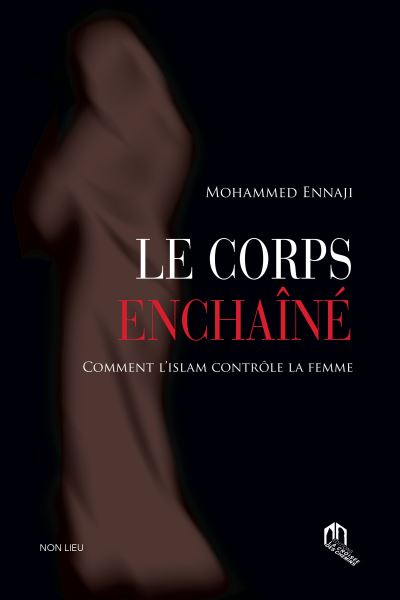 Le corps enchaine comment l'islam controle la femme