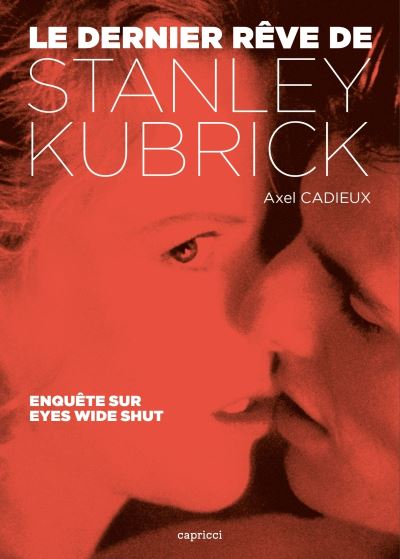 Le dernier rêve de Stanley Kubrick Enquête sur Eyes Wide Shut