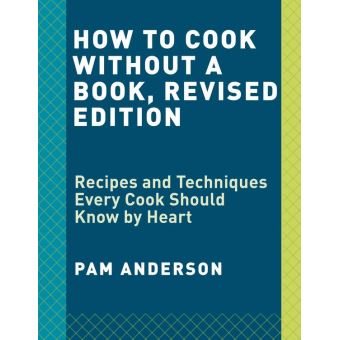 How to Cook Without a Book, Completely Updated and Revised Recipes and ...