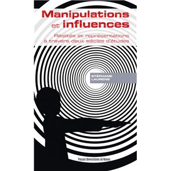 Manipulations Et Influences Realites Et Representations A Travers Deux Siecles D Etudes Broche Stephane Laurens Achat Livre Fnac