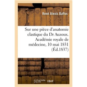 Sur une pièce d'anatomie clastique du Dr Auzoux, rapport. Académie royale de médecine, 10 mai 1831