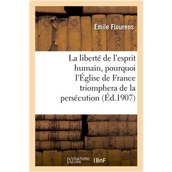 La liberté de l'esprit humain, pourquoi l'Église de France triomphera de la persécution