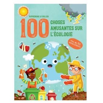 L'écologie - Apprendre et coller 100 choses amusantes sur