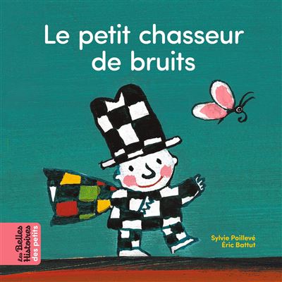 Le petit chasseur de bruits cartonn Eric Battut Sylvie Poillev