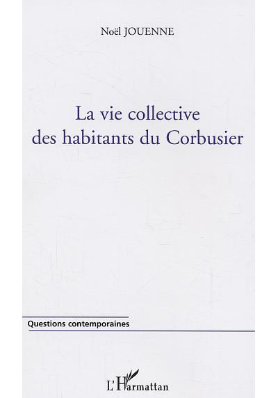 La vie collective des habitants du Corbusier - Noël Jouenne - broché
