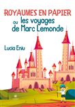 Royaumes en papier ou les voyages de Marc Lemonde