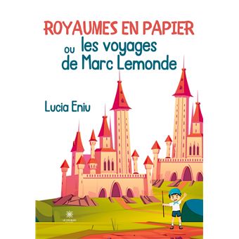 Royaumes en papier ou les voyages de Marc Lemonde