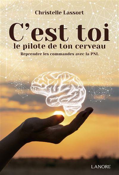 C'est toi le pilote de ton cerveau - Christelle Lassort - broché