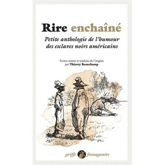 Rire enchaîné - Petite anthologie de l’humour des esclaves n