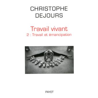 Travail Vivant Emancipation Et Travail Tome 2 Broche Christophe Dejours Achat Livre Fnac