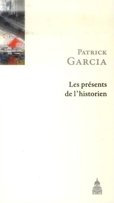Les présents de l'historien - Patrick Garcia - broché
