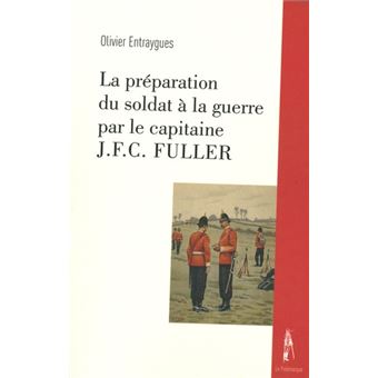 La préparation du soldat à la guerre par le capitaine J.F.C. Fuller