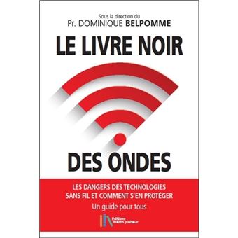 Le livre noir des ondes - Les dangers des technologies sans fil et comment s'en protéger - Un guide pour tous