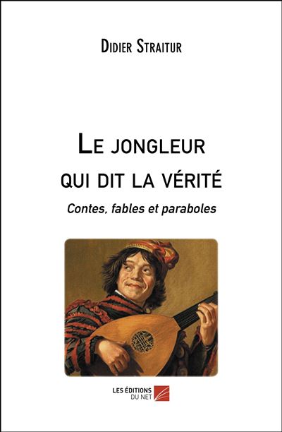 Le jongleur qui dit la vérité - Didier Straitur - broché