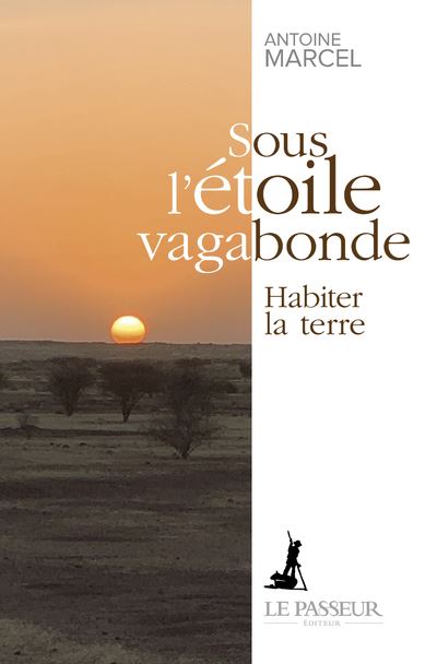 Sous l'étoile vagabonde - Habiter la terre - Antoine Marcel - broché