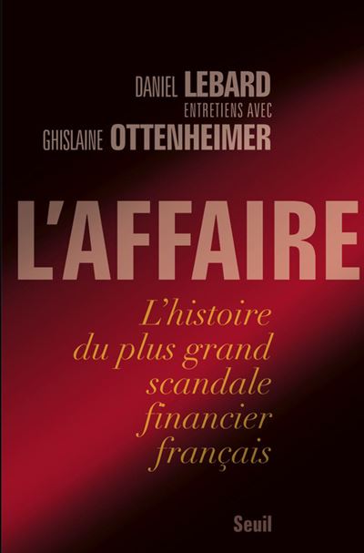 L'affaire : l'histoire du plus grand scandale financier français