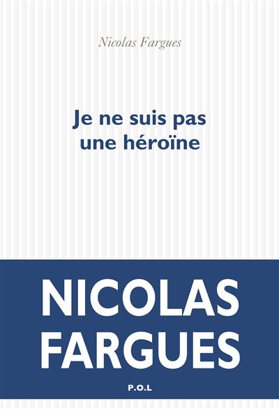 Je ne suis pas une héroïne - Nicolas Fargues - broché