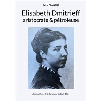 Elisabeth Dmitrieff, aristocrate et pétroleuse