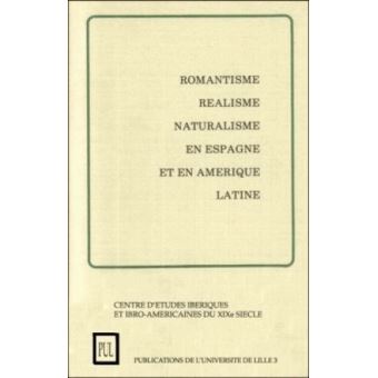 Romantisme, réalisme, naturalisme en Espagne et en Amérique Latine