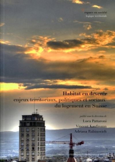 Habitat en devenir : enjeux territoriaux, politiques et sociaux du logement en Suisse