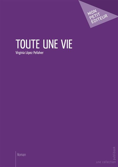 Toute une vie - Virginia Lopez Penalve - broché