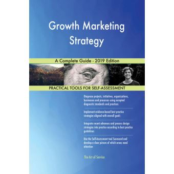 Growth Marketing Strategy A Complete Guide - 2019 Edition - 1
