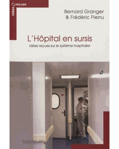 Hopital en sursis - idees recues sur le systeme hospitalier -  Granger-Pierru - broché