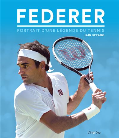 FEDERER Portrait d'une légende du tennis - Iain Spragg - relié