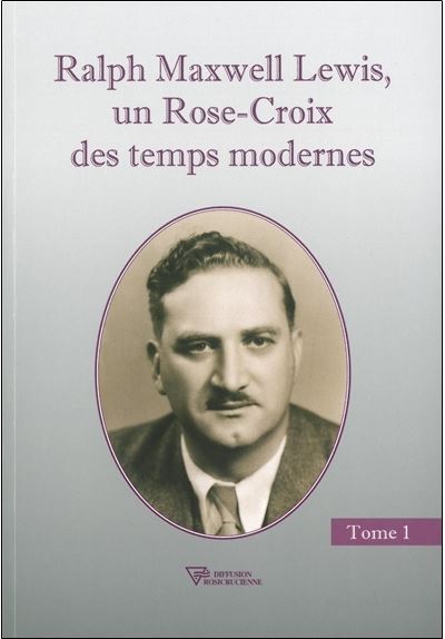 Ralph Maxwell Lewis, un Rose-Croix des temps modernes - Ralph Maxwell Lewis - broché