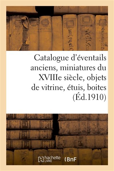 Catalogue d'éventails anciens, miniatures du XVIIIe siècle et autres, objets de vitrine, étuis