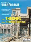 Dossier d'archéologie N°397 Les thermes romains - janvier 2020