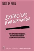 Exercices d'observation - Dans les pas des anthropologues, des écrivains, des designers et des natur