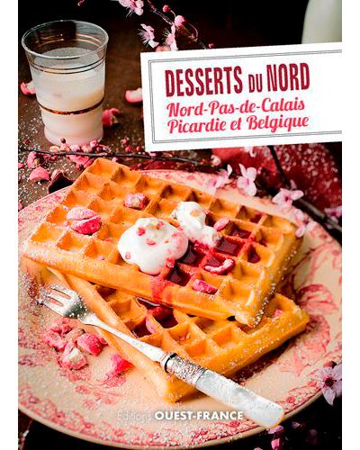 Desserts Du Nord Nord Pas De Calais Picardie Et Nord Pas De Calais Picardie Et Belgique Broche Patrick Villechaize Camille Bellet Achat Livre Fnac
