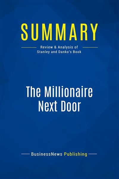 Summary: The Millionaire Next Door Review And Analysis Of Stanley And ...