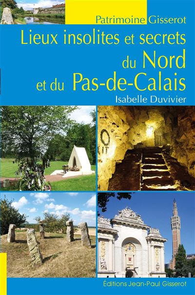 Lieux insolites et secrets du Nord et du Pas-de-Calais - Isabelle Duvivier - Gisserot Editions - broché - Monographie
