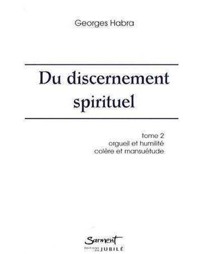 Du discernement spirituel Orgueil et humilité, colère et mansuétude
