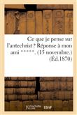 Ce que je pense sur l'antechrist ? Réponse à mon ami *****. (15 novembre.)