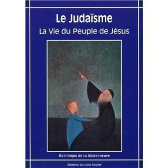 Le Judaïsme, la vie du peuple de Jésus