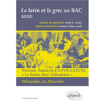 Le latin et le grec au BAC 2020. Pétrone, Satiricon § XXVII-LXXVIII « Le festin chez Trimalcion » et Ménandre, Le Dyscolos