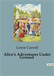 Alice's Adventures Under Ground