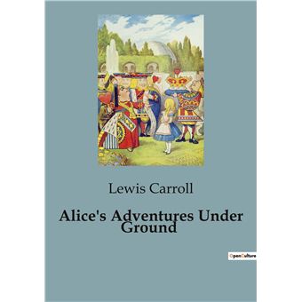 Alice's Adventures Under Ground
