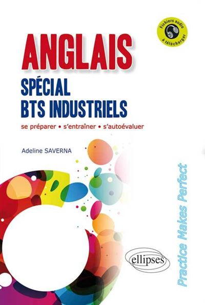 Anglais. Spécial BTS Industriels. 'Practice Makes Perfect'. [Avec ...