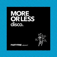More Or Less Disco Partyfine Volume 5