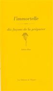 L'immortelle, dix façons de la préparer