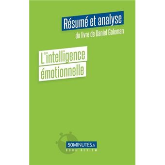 L'intelligence émotionnelle (Résumé et analyse du livre de Daniel Goleman)