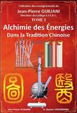Alchimie des énergies dans la Tradition chinoise Tome 1