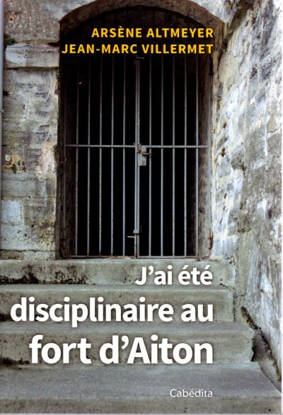 J'ai été disciplinaire au fort d'Aiton - Jean-Marc Villermet - broché