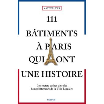 111 Bâtiments à Paris qui ont une histoire